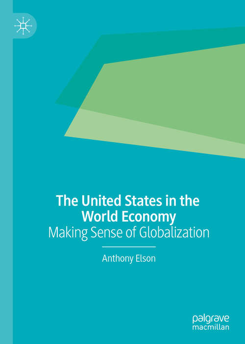 Book cover of The United States in the World Economy: Making Sense of Globalization (1st ed. 2019)