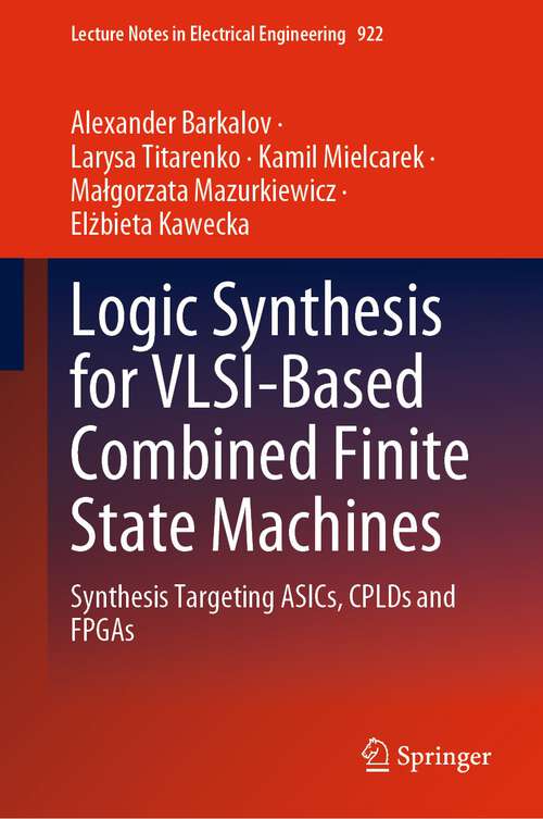 Book cover of Logic Synthesis for VLSI-Based Combined Finite State Machines: Synthesis Targeting ASICs, CPLDs and FPGAs (1st ed. 2022) (Lecture Notes in Electrical Engineering #922)