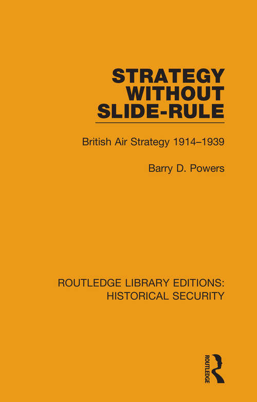 Book cover of Strategy Without Slide-Rule: British Air Strategy 1914–1939 (Routledge Libary Editions: Historical Security)