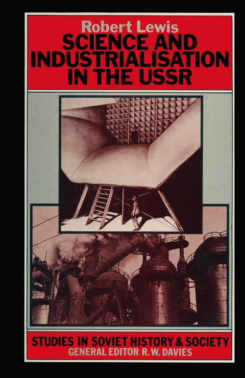 Book cover of Science and Industrialization in the U.S.S.R. (1st ed. 1979) (Studies in Soviet History and Society)