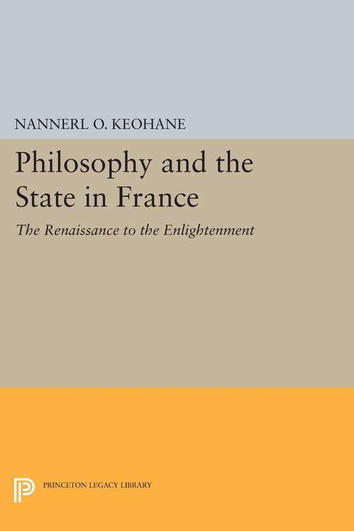 Book cover of Philosophy and the State in France: The Renaissance to the Enlightenment