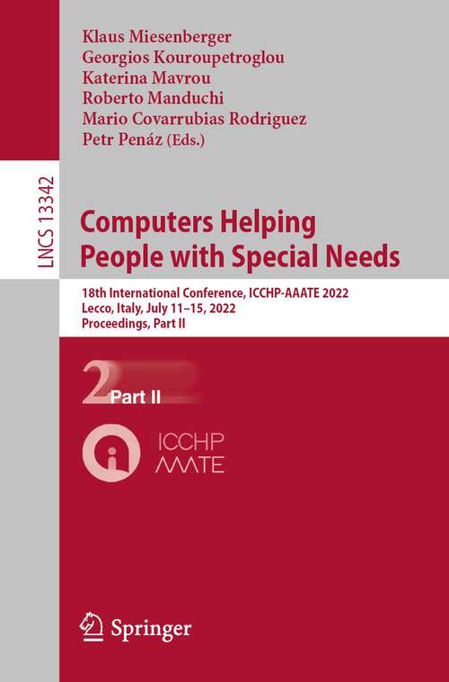 Book cover of Computers Helping People with Special Needs: 18th International Conference, ICCHP-AAATE 2022, Lecco, Italy, July 11–15, 2022, Proceedings, Part II (1st ed. 2022) (Lecture Notes in Computer Science #13342)