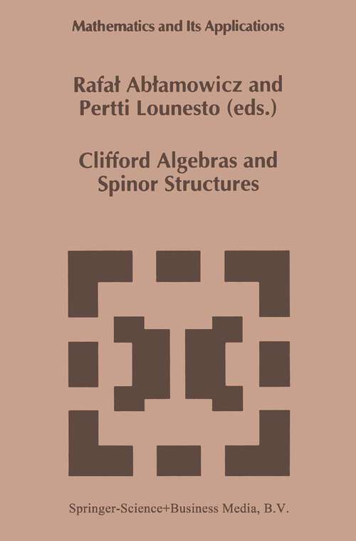 Book cover of Clifford Algebras and Spinor Structures: A Special Volume Dedicated to the Memory of Albert Crumeyrolle (1919–1992) (1995) (Mathematics and Its Applications #321)