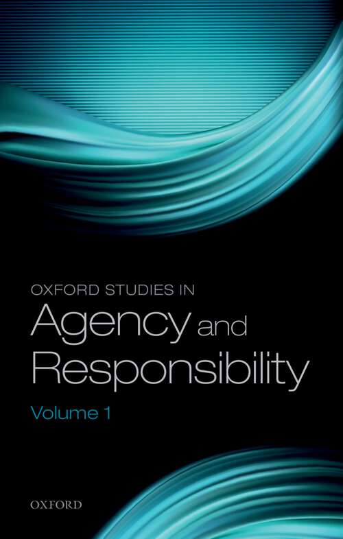 Book cover of Oxford Studies In Agency And Responsibility, Volume 1 (Oxford Studies in Agency and Responsibility)