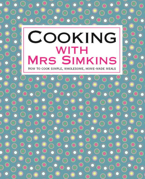 Book cover of Cooking With Mrs Simkins: How to cook simple, wholesome, home-made meals