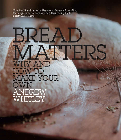 Book cover of Bread Matters: The Sorry State Of Modern Bread And A Definitive Guide To Baking Your Own (ePub edition)