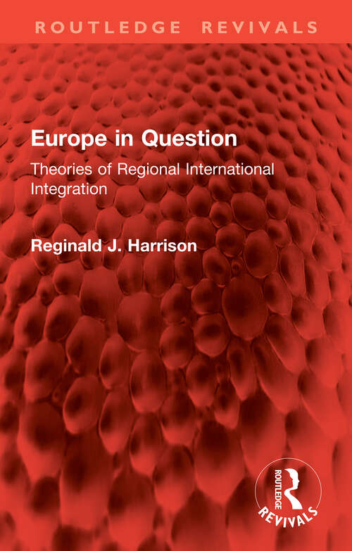 Book cover of Europe in Question: Theories of Regional International Integration (Routledge Revivals)