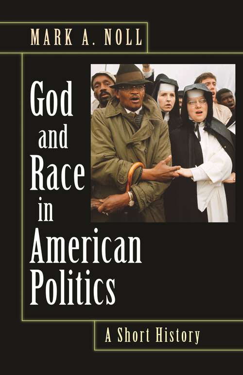 Book cover of God and Race in American Politics: A Short History