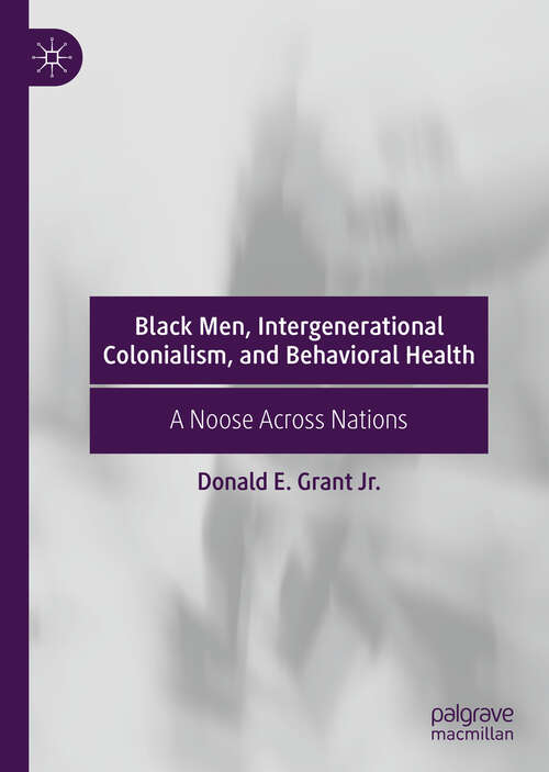 Book cover of Black Men, Intergenerational Colonialism, and Behavioral Health: A Noose Across Nations (1st ed. 2019)