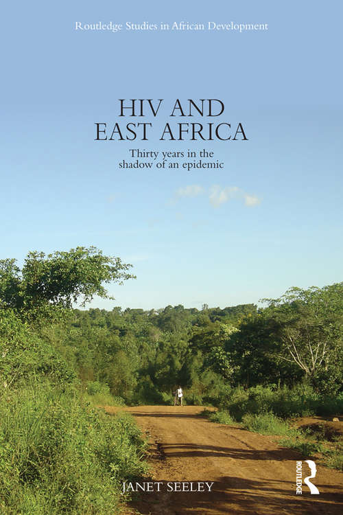 Book cover of HIV and East Africa: Thirty Years in the Shadow of an Epidemic (Routledge Studies in African Development)