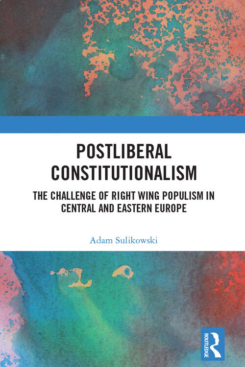 Book cover of Postliberal Constitutionalism: The Challenge of Right Wing Populism in Central and Eastern Europe