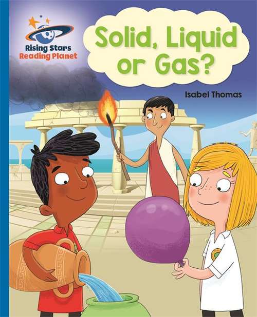 Book cover of Reading Planet - Solid, Liquid or Gas? -  Blue: Galaxy (Rising Stars Reading Planet)