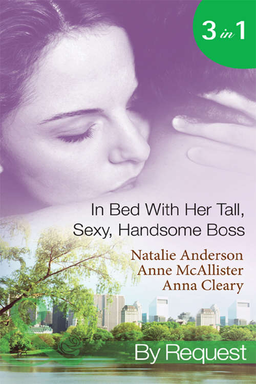 Book cover of In Bed With Her Tall, Sexy Handsome Boss: All Night with the Boss / The Boss's Wife for a Week / My Tall Dark Greek Boss (ePub First edition) (Mills And Boon By Request Ser.)