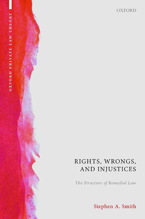 Book cover of Rights, Wrongs, and Injustices: The Structure of Remedial Law (Oxford Private Law Theory)