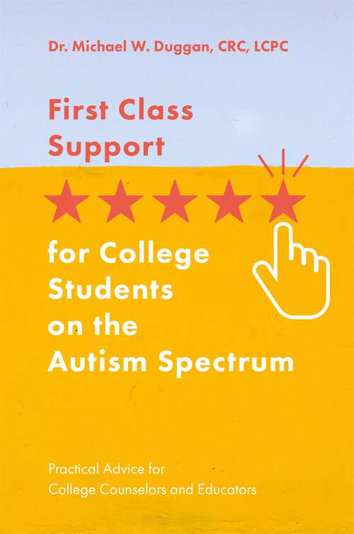 Book cover of First Class Support for College Students on the Autism Spectrum: Practical Advice for College Counselors and Educators (PDF)