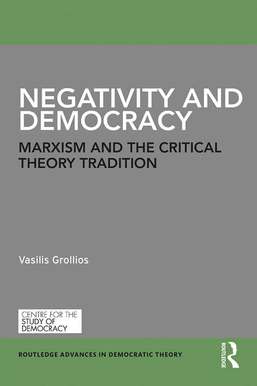 Book cover of Negativity and Democracy: Marxism and the Critical Theory Tradition (Routledge Advances in Democratic Theory)