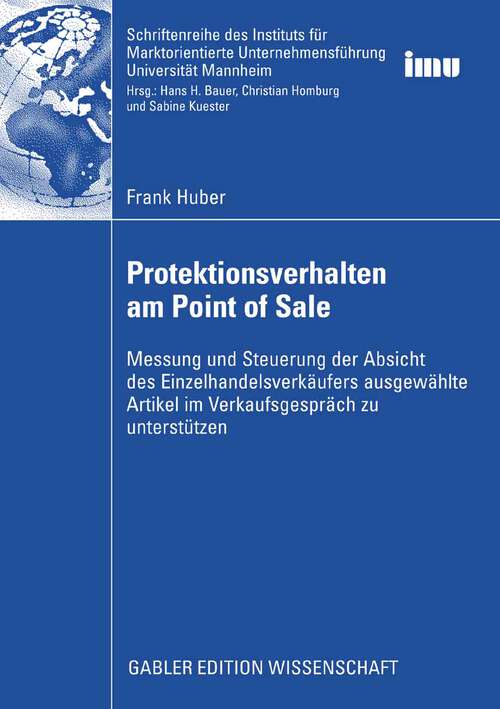 Book cover of Protektionsverhalten am Point of Sale: Messung und Steuerung der Absicht des Einzelhandelsverkäufers ausgewählte Artikel im Verkaufsgespräch zu unterstützen (2008) (Schriftenreihe des Instituts für Marktorientierte Unternehmensführung (IMU), Universität Mannheim)