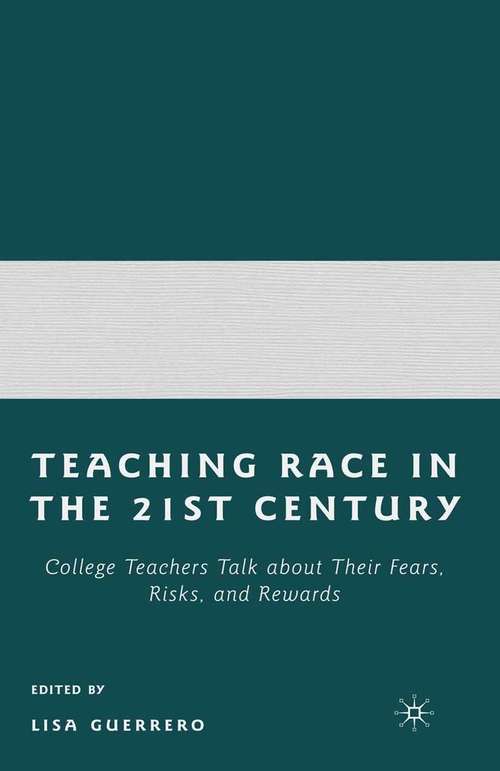 Book cover of Teaching Race in the 21st Century: College Teachers Talk about Their Fears, Risks, and Rewards (2008)