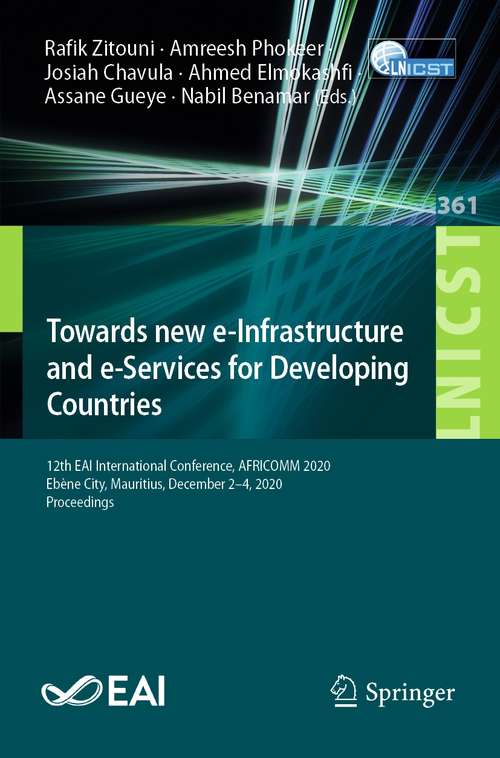 Book cover of Towards new e-Infrastructure and e-Services for Developing Countries: 12th EAI International Conference, AFRICOMM 2020, Ebène City, Mauritius, December 2-4, 2020, Proceedings (1st ed. 2021) (Lecture Notes of the Institute for Computer Sciences, Social Informatics and Telecommunications Engineering #361)