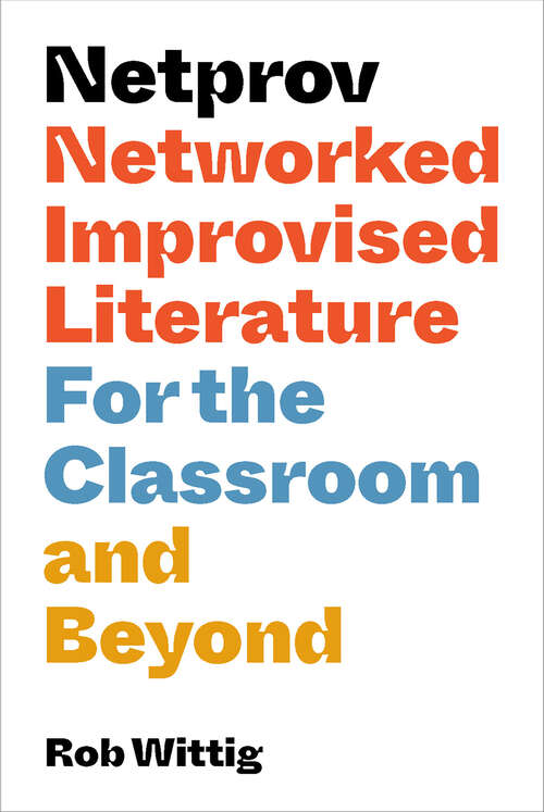 Book cover of Netprov: Networked Improvised Literature for the Classroom and Beyond