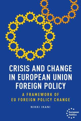 Book cover of Crisis and change in European Union foreign policy: A framework of EU foreign policy change (European Politics)