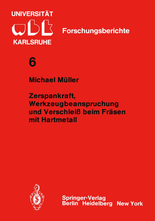 Book cover of Zerspankraft, Werkzeugbeanspruchung und Verschleiß beim Fräsen mit Hartmetall (1982) (WBK-Forschungsberichte aus dem Institut für Werkzeugmaschinen und Betriebstechnik der Universität Karlsruhe #6)