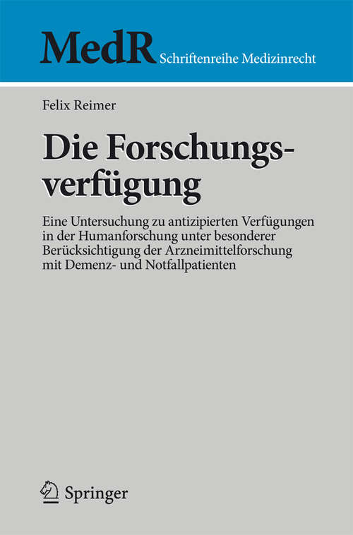 Book cover of Die Forschungsverfügung: Eine Untersuchung zu antizipierten Verfügungen in der Humanforschung unter besonderer Berücksichtigung der Arzneimittelforschung mit Demenz- und Notfallpatienten (MedR Schriftenreihe Medizinrecht)