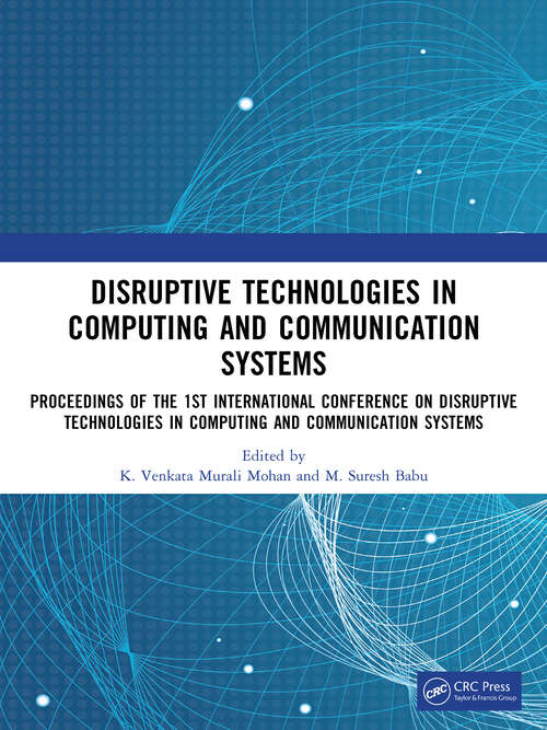 Book cover of Disruptive technologies in Computing and Communication Systems: Proceedings of the 1st International Conference on Disruptive technologies in Computing and Communication Systems