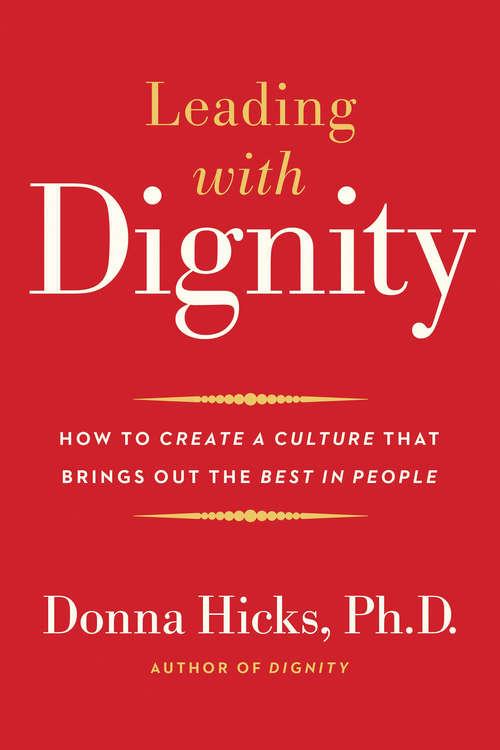 Book cover of Leading with Dignity: How to Create a Culture That Brings Out the Best in People