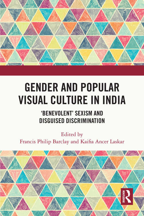 Book cover of Gender and Popular Visual Culture in India: ‘Benevolent’ Sexism and Disguised Discrimination