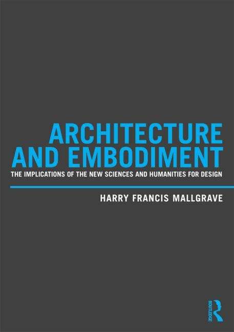 Book cover of Architecture and Embodiment: The Implications of the New Sciences and Humanities for Design (PDF)