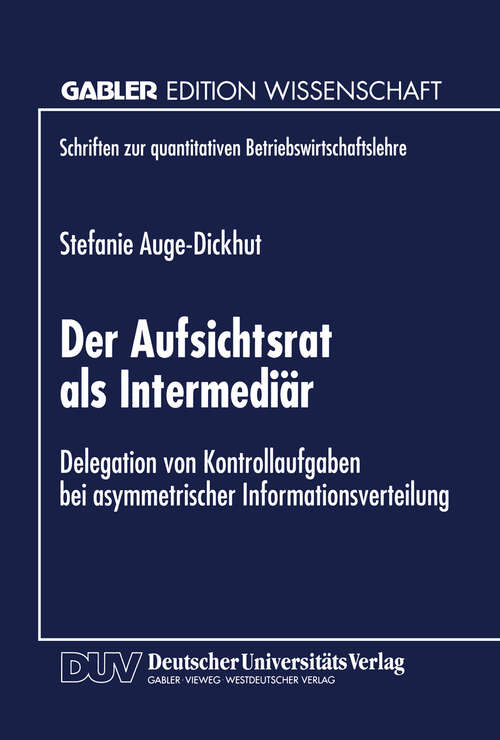 Book cover of Der Aufsichtsrat als Intermediär: Delegation von Kontrollaufgaben bei asymmetrischer Informationsverteilung (1999) (Schriften zur quantitativen Betriebswirtschaftslehre)