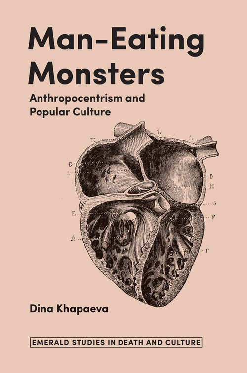 Book cover of Man-Eating Monsters: Anthropocentrism and Popular Culture (Emerald Studies in Death and Culture)