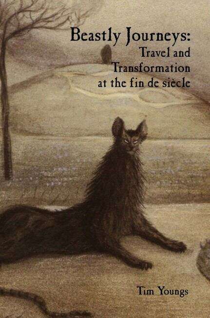 Book cover of Beastly Journeys: Travel and Transformation at the fin de siècle (Liverpool English Texts and Studies #63)