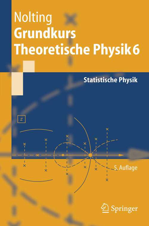 Book cover of Grundkurs Theoretische Physik 6: Statistische Physik (5. Aufl. 2004) (Springer-Lehrbuch)