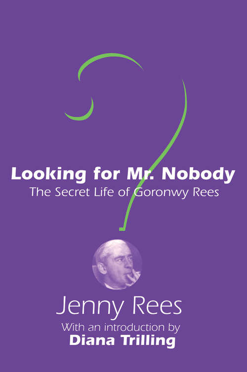 Book cover of Looking for Mr. Nobody: The Secret Life of Goronwy Rees
