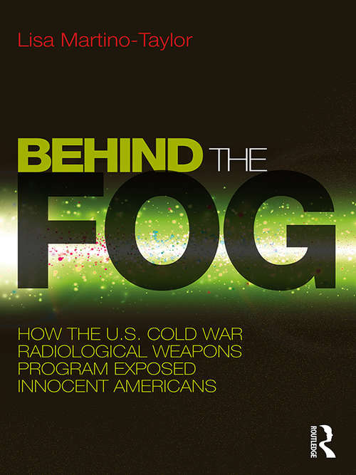 Book cover of Behind the Fog: How the U.S. Cold War Radiological Weapons Program Exposed Innocent Americans