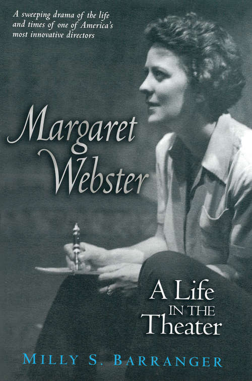 Book cover of Margaret Webster: A Life in the Theater (Triangulations: Lesbian/Gay/Queer Theater/Drama/Performance)