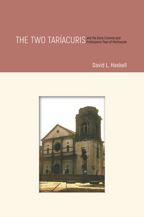 Book cover of The Two Taríacuris and the Early Colonial and Prehispanic Past of Michoacán