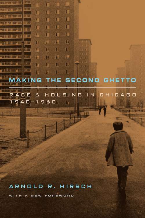Book cover of Making the Second Ghetto: Race and Housing in Chicago 1940-1960 (Historical Studies of Urban America)