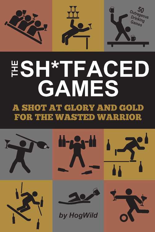Book cover of The Sh*tfaced Games: A Shot at Glory and Gold for the Wasted Warrior