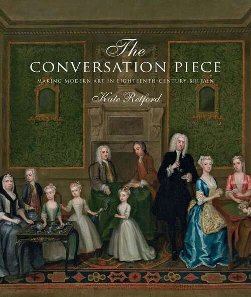 Book cover of The Conversation Piece: Making Modern Art In 18th-century Britain (400MB file) (The\association Of Human Rights Institutes Ser.)