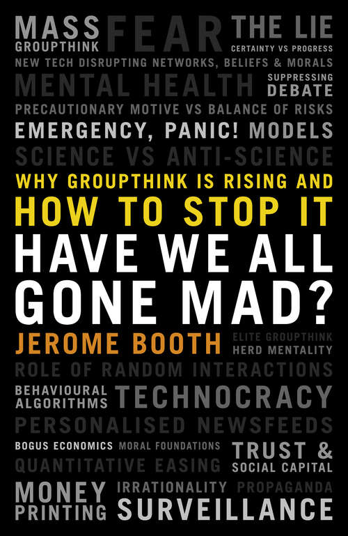 Book cover of Have We All Gone Mad? Why groupthink is rising and how to stop it: Why groupthink is rising and how to stop it