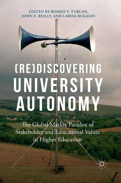 Book cover of (Re)Discovering University Autonomy: The Global Market Paradox of Stakeholder and Educational Values in Higher Education (1st ed. 2016)