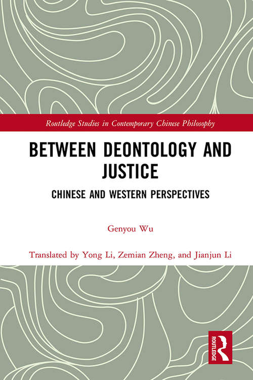 Book cover of Between Deontology and Justice: Chinese and Western Perspectives (Routledge Studies in Contemporary Chinese Philosophy)