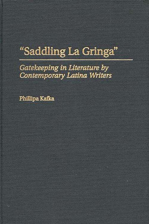 Book cover of Saddling La Gringa: Gatekeeping in Literature by Contemporary Latina Writers (Contributions in Women's Studies)