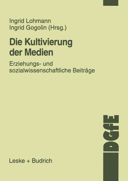 Book cover of Die Kultivierung der Medien: Erziehungs- und sozialwissenschaftliche Beiträge (2000) (Schriften der DGfE)