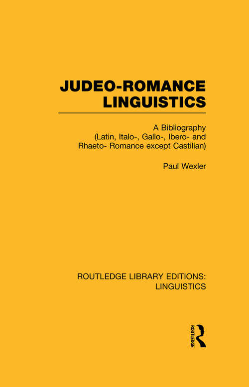 Book cover of Judeo-Romance Linguistics: A Bibliography (Latin, Italo-, Gallo-, Ibero-, and Rhaeto-Romance except Castilian) (Routledge Library Editions: Linguistics: Vol. 890)