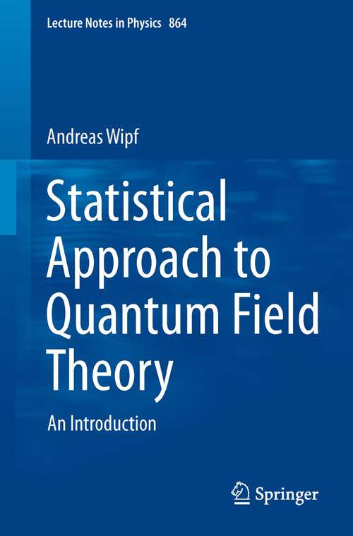 Book cover of Statistical Approach to Quantum Field Theory: An Introduction (2013) (Lecture Notes in Physics #864)