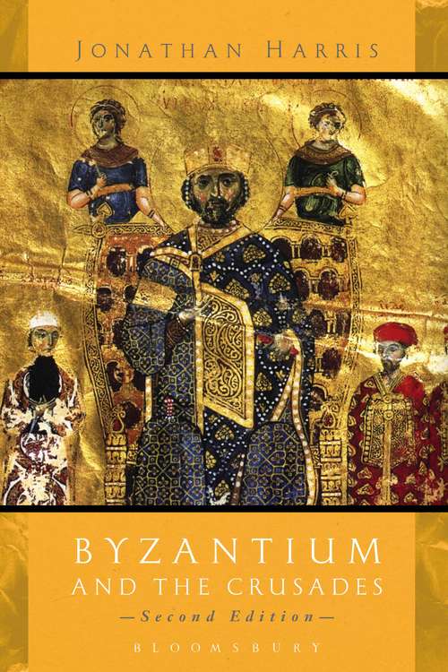 Book cover of Byzantium and the Crusades (2) (Crusader Worlds Ser.)